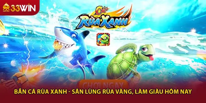 Bắn Cá Rùa Xanh - Săn Lùng Rùa Vàng, Làm Giàu Hôm Nay