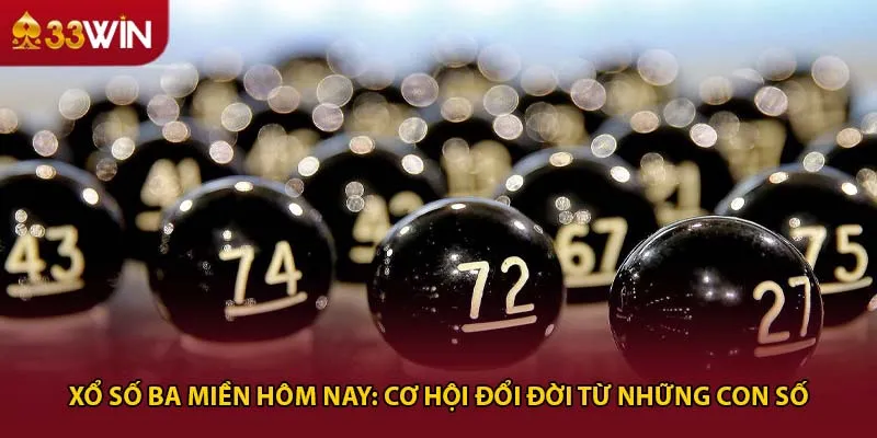 Xổ Số Ba Miền Hôm Nay: Cơ Hội Đổi Đời Từ Những Con Số